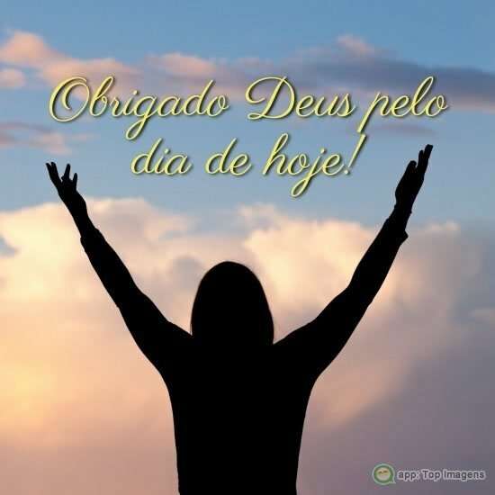 Obrigado Deus pelo dia de hoje