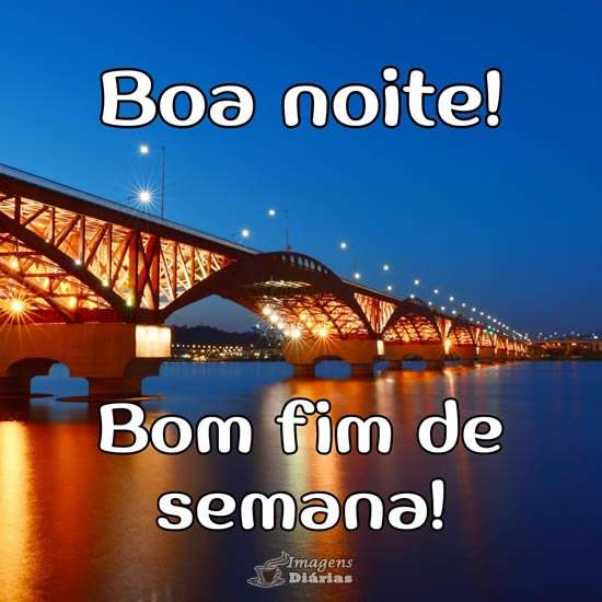 Boa noite e bom fim de semana