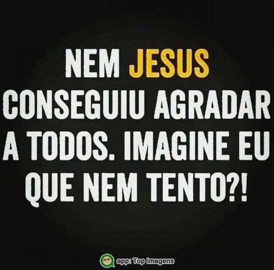 Nem Jesus conseguiu agradar