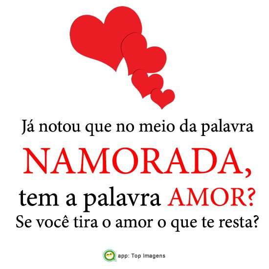 Voce ja reparou que na palavra namorada tem amor no meio? se